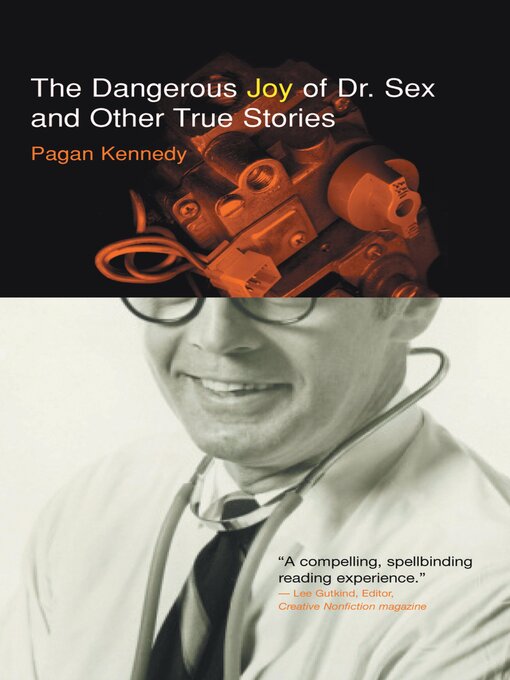 Title details for The Dangerous Joy of Dr. Sex and Other True Stories by Pagan Kennedy - Available